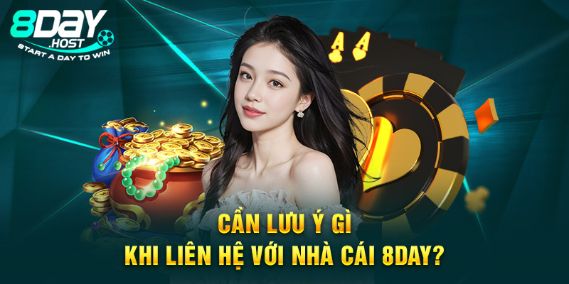 Cần lưu ý gì khi liên hệ với nhà cái 8DAY?