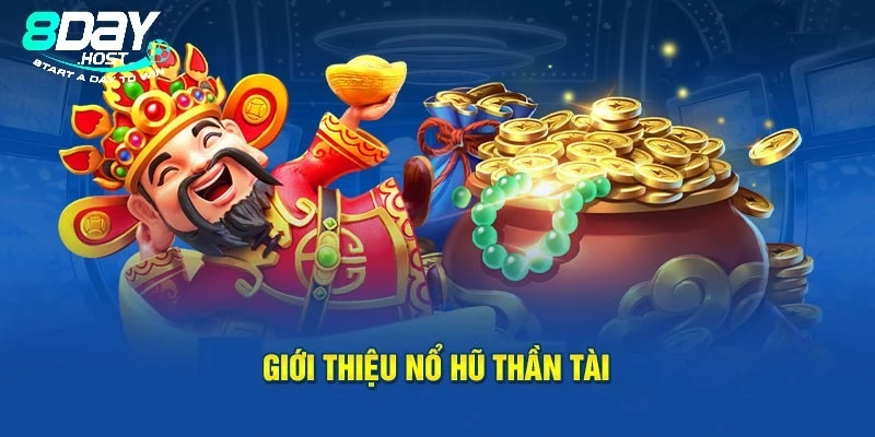 Giới thiệu tổng quan về tựa game nổ hũ thần tài