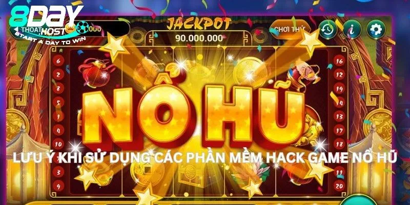 Lưu ý khi sử dụng các phần mềm hack nổ hũ