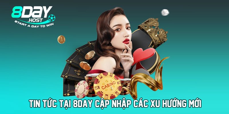 Tin tức tại 8DAY cập nhập các xu hướng mới